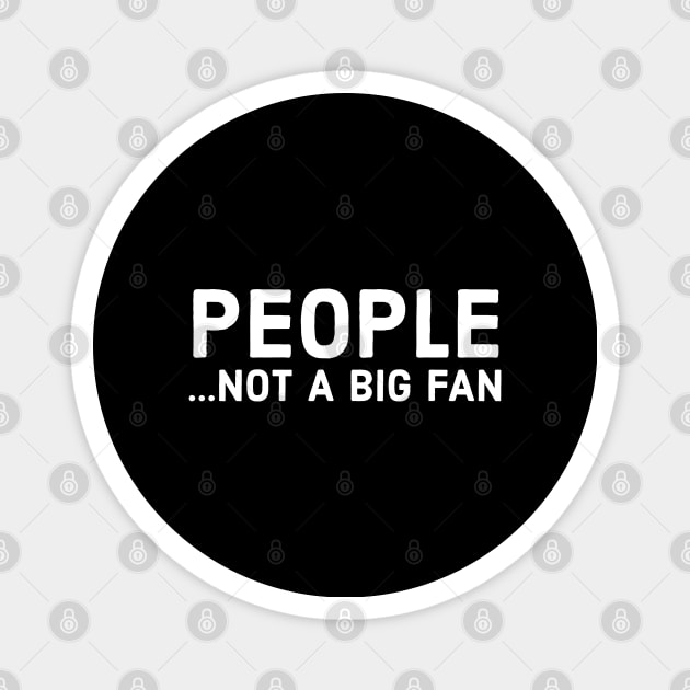 People Not A Big Fan Magnet by evokearo